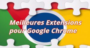 Les meilleures extensions pour Google Chrome