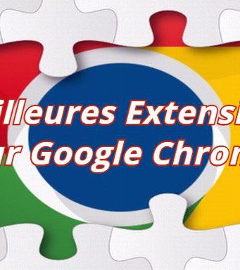 Les meilleures extensions pour Google Chrome