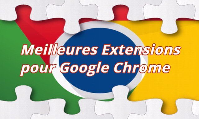 Les meilleures extensions pour Google Chrome