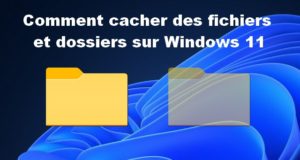 Comment cacher des fichiers et dossiers sur Windows 11