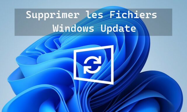 Supprimer les fichiers de mises à jour (Windows Update)