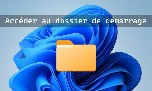 Comment accéder au dossier de démarrage dans Windows 11