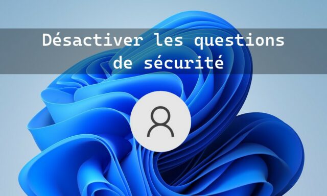 Comment désactiver les questions de sécurité pour les comptes locaux