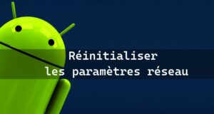 Comment réinitialiser les paramètres réseau sur Android