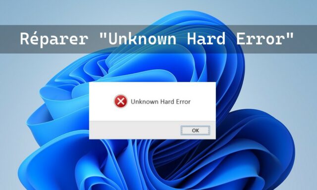 Comment réparer Unknown Hard Error sous Windows 11