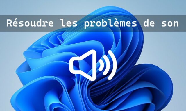 Comment résoudre un problème de son sur Windows 11