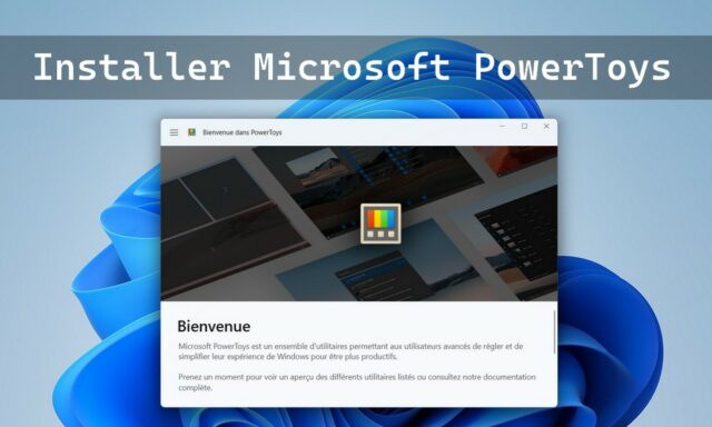 Comment installer PowerToys sur Windows 11 et 10