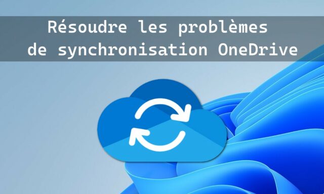 Résoudre les problèmes de synchronisation OneDrive sur Windows 11