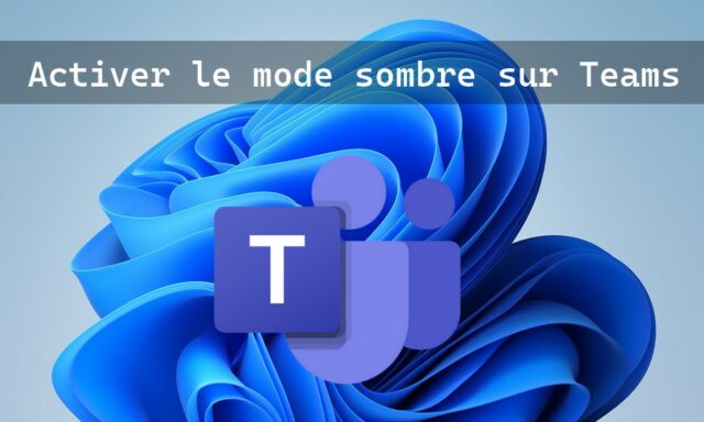 Comment activer le mode sombre sur Microsoft Teams