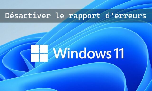 Désactiver le rapport d'erreurs sous Windows 11