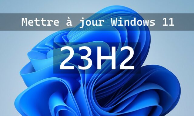 Mettre à jour votre PC Windows 11 à la version 23H2
