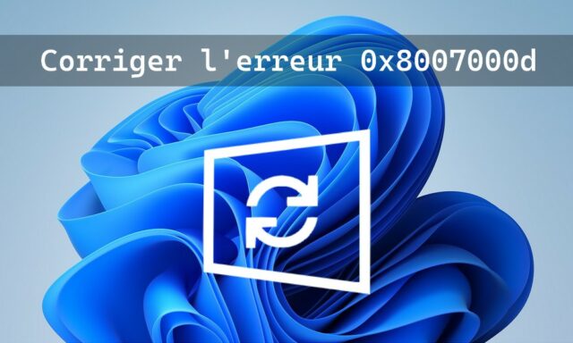 Résoudre l'erreur 0x8007000d sur Windows Update