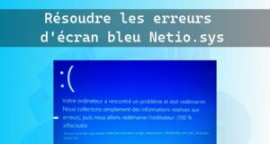 Résoudre les erreurs d'écran bleu liées à Netio.sys