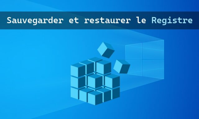 Sauvegarder et restaurer le Registre dans Windows 10