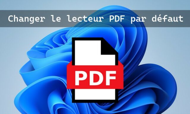 Comment changer le lecteur PDF par défaut dans Windows 11