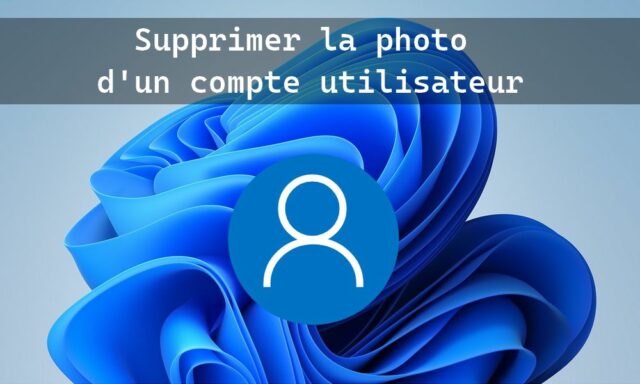 Supprimer la photo d'un compte utilisateur dans Windows 11