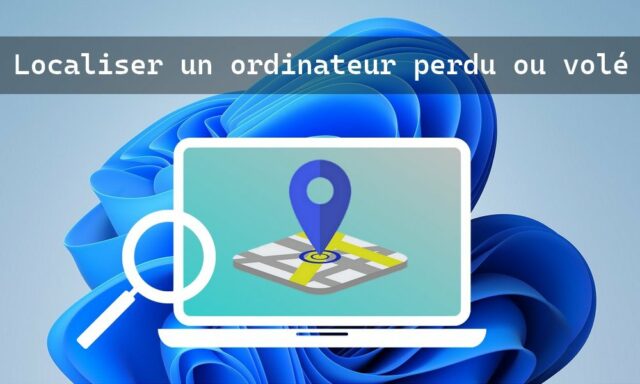 Windows 11 : localiser un ordinateur perdu ou volé